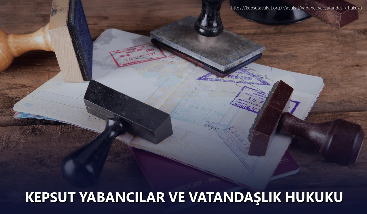 Kepsut Yabancılar ve Vatandaşlık Hukuku